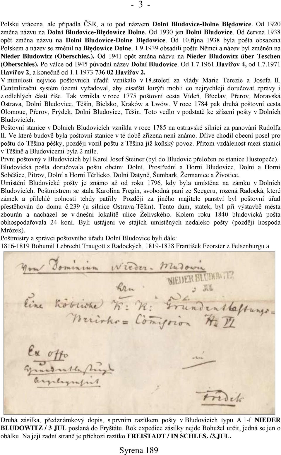 ). Od 1941 opět změna názvu na Nieder Bludowitz űber Teschen (Oberschles). Po válce od 1945 původní název Dolní Bludovice. Od 1.7.1961 Havířov 4, od 1.7.1971 Havířov 2, a konečně od 1.1.1973 736 02 Havířov 2.