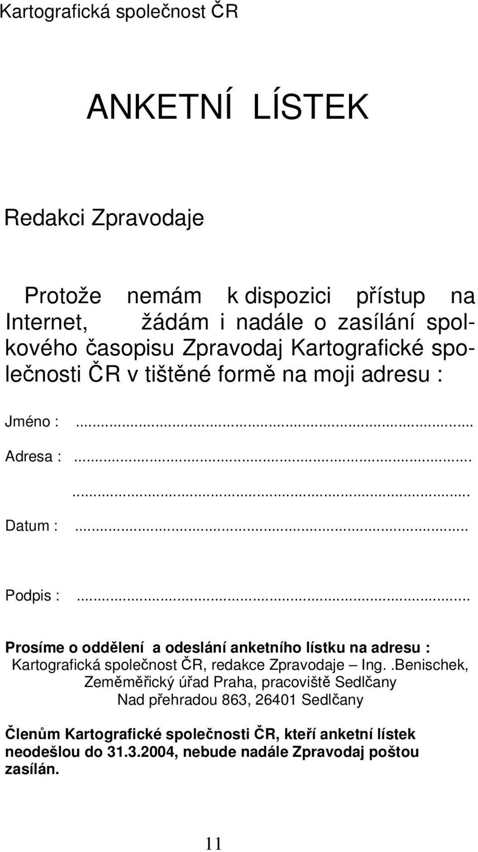 .. Prosíme o oddělení a odeslání anketního lístku na adresu : Kartografická společnost ČR, redakce Zpravodaje Ing.