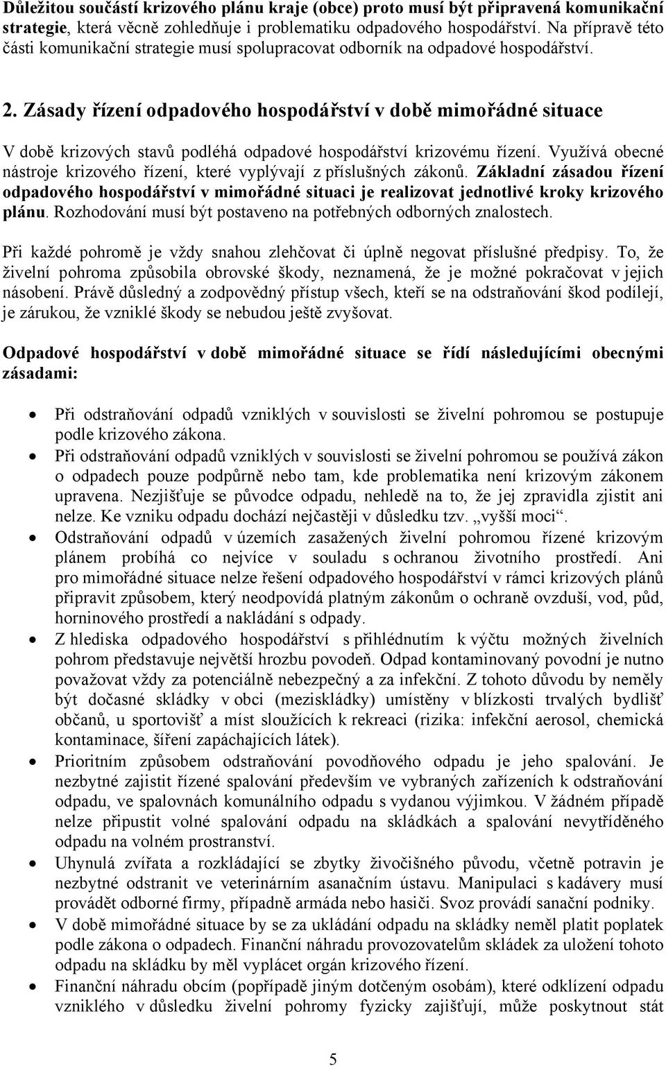 Zásady ízení odpadového hospodá ství v dob mimo ádné situace V dob krizových stav podléhá odpadové hospodá ství krizovému ízení.