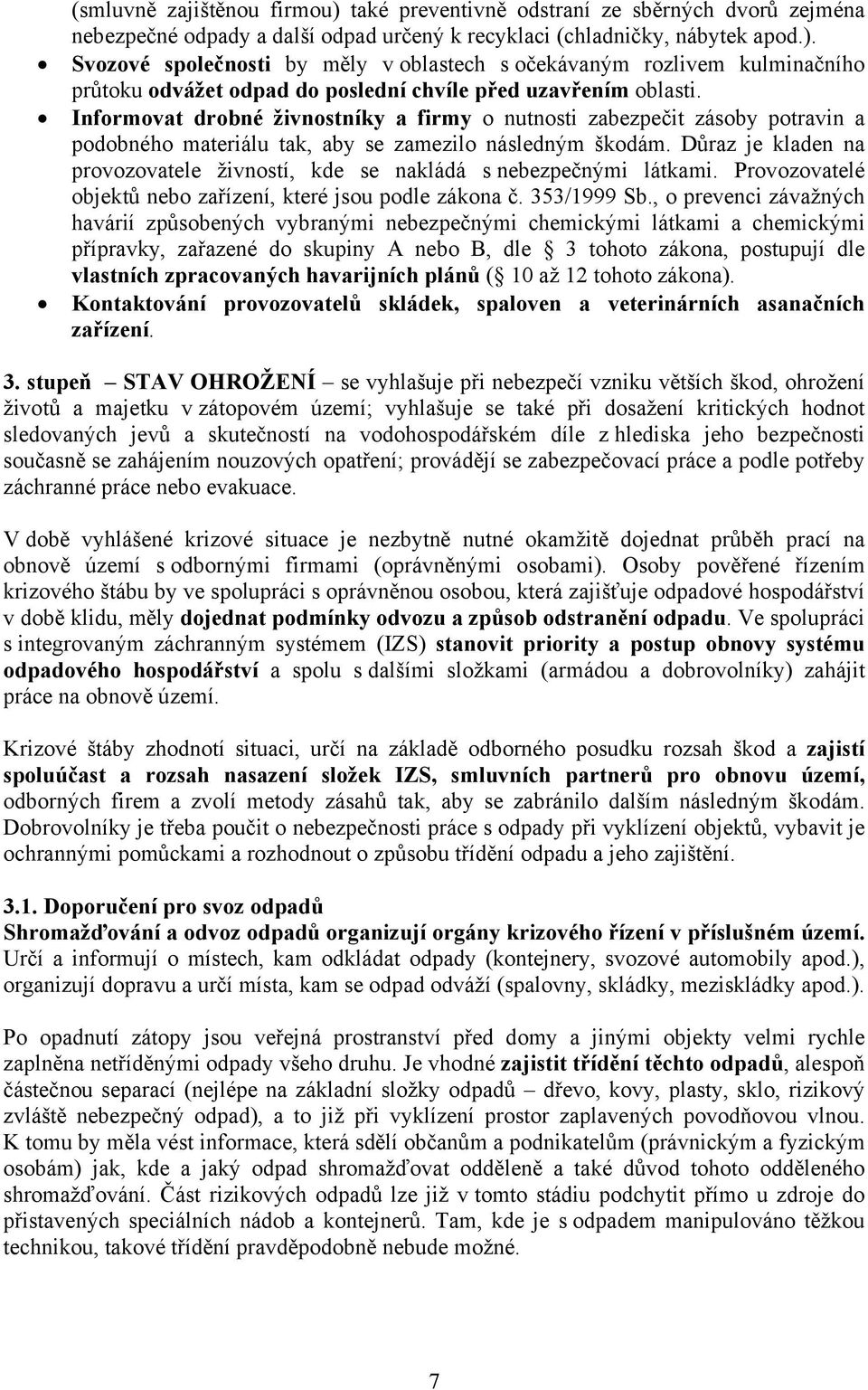 D raz je kladen na provozovatele živností, kde se nakládá s mi látkami. Provozovatelé objekt nebo za ízení, které jsou podle zákona. 353/1999 Sb.