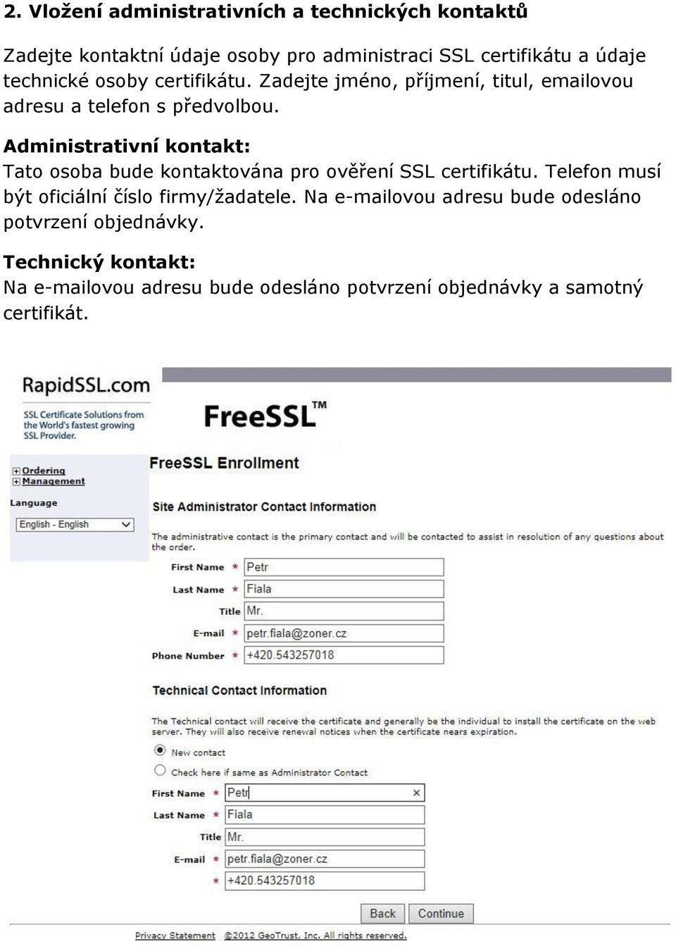 Administrativní kontakt: Tato osoba bude kontaktována pro ověření SSL certifikátu.