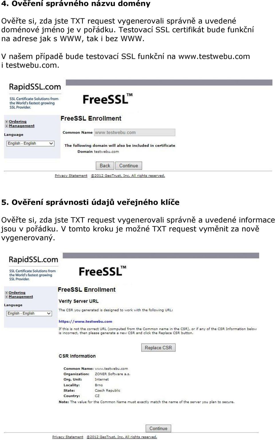 V našem případě bude testovací SSL funkční na www.testwebu.com i testwebu.com. 5.