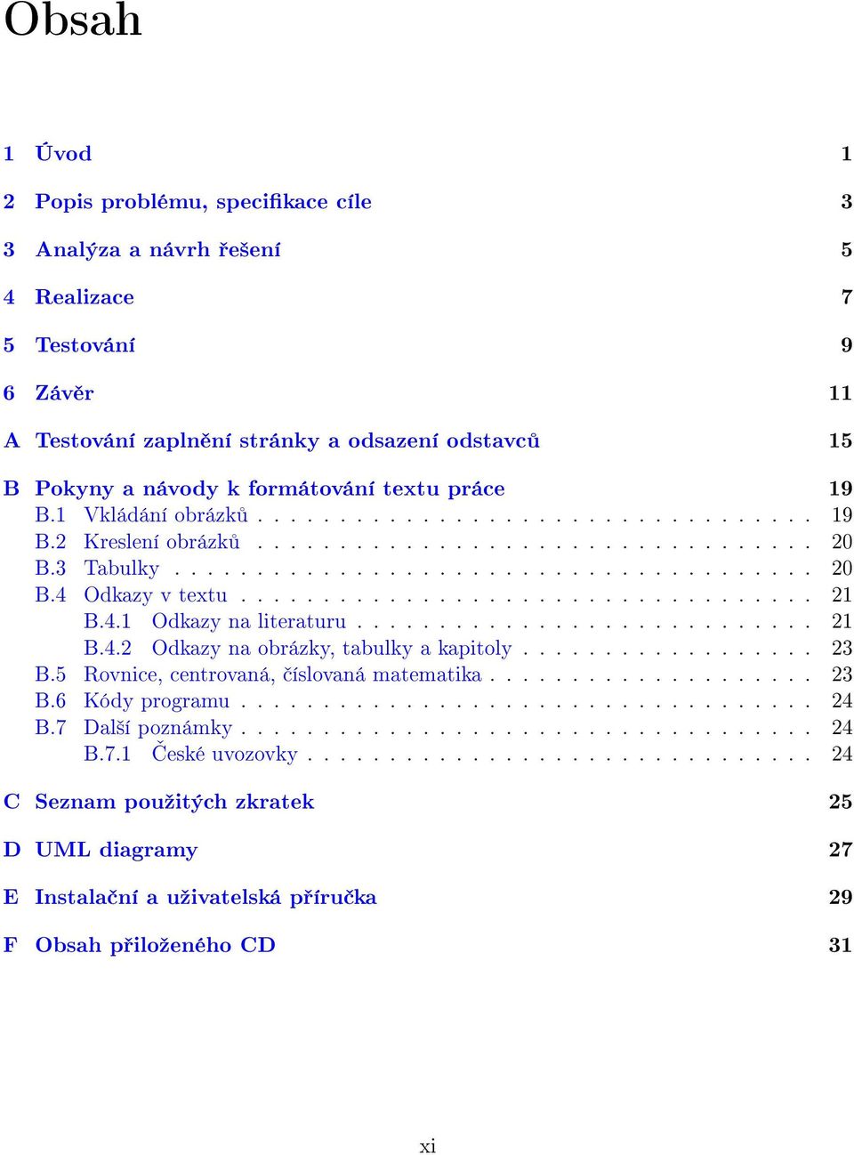 .................................. 21 B.4.1 Odkazy na literaturu............................ 21 B.4.2 Odkazy na obrázky, tabulky a kapitoly.................. 23 B.