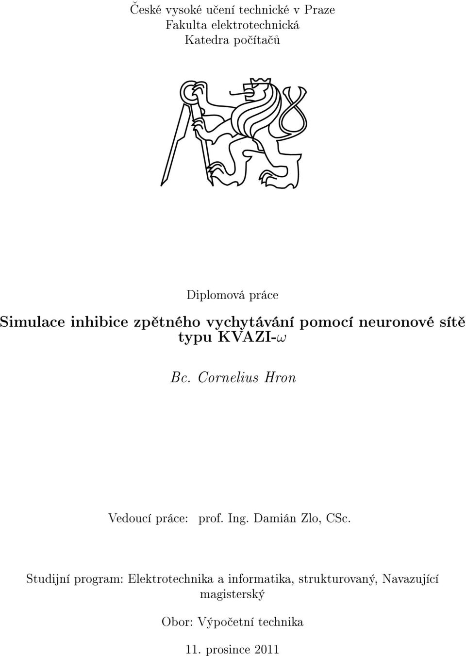 Cornelius Hron Vedoucí práce: prof. Ing. Damián Zlo, CSc.