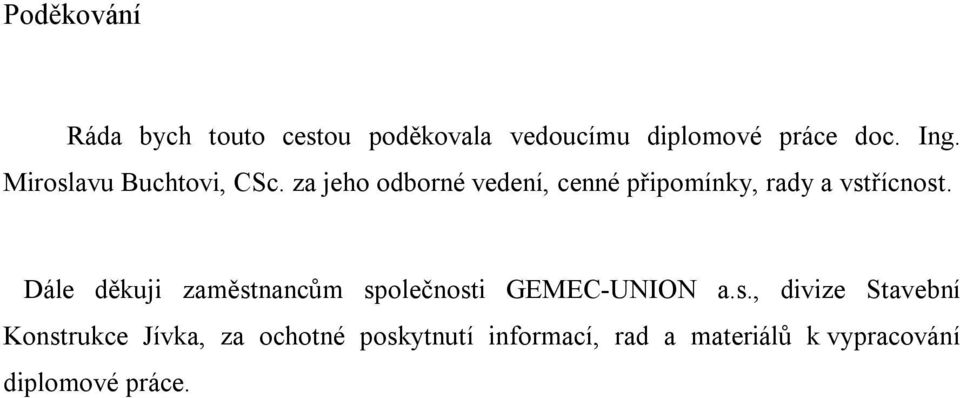 za jeho odborné vedení, cenné připomínky, rady a vstřícnost.