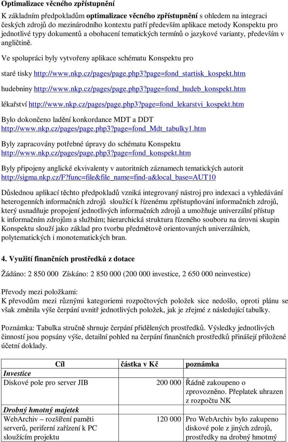 php3?page=fond_startisk_kospekt.htm hudebniny http://www.nkp.cz/pages/page.php3?page=fond_hudeb_konspekt.htm lékaství http://www.nkp.cz/pages/page.php3?page=fond_lekarstvi_kospekt.