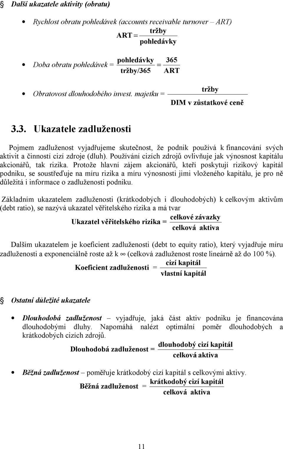 Používání cizích zdrojů ovlivňuje jak výnosnost kapitálu akcionářů, tak rizika.