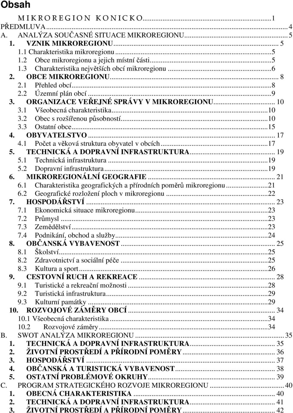 1 Všeobecná charakteristika... 10 3.2 Obec s rozšířenou působností... 10 3.3 Ostatní obce... 15 4. OBYVATELSTVO... 17 4.1 Počet a věková struktura obyvatel v obcích... 17 5.