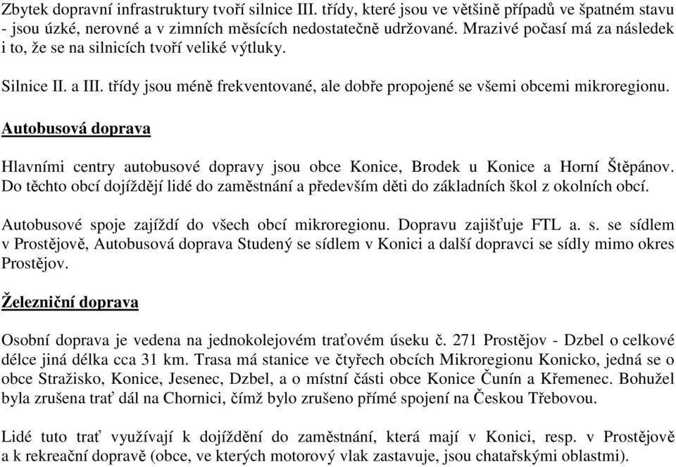 Autobusová doprava Hlavními centry autobusové dopravy jsou obce Konice, Brodek u Konice a Horní Štěpánov.