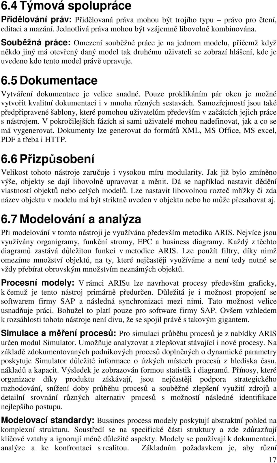 5 Dokumentace Vytváření dokumentace je velice snadné. Pouze proklikáním pár oken je možné vytvořit kvalitní dokumentaci i v mnoha různých sestavách.