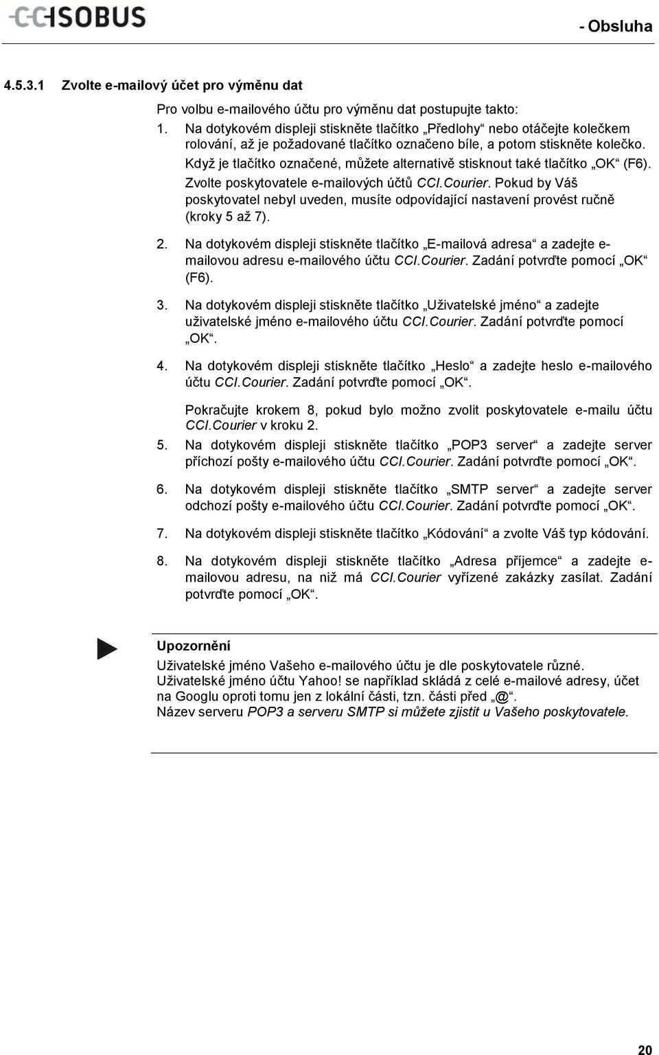 Když je tlačítko označené, můžete alternativě stisknout také tlačítko OK (F6). Zvolte poskytovatele e-mailových účtů CCI.Courier.