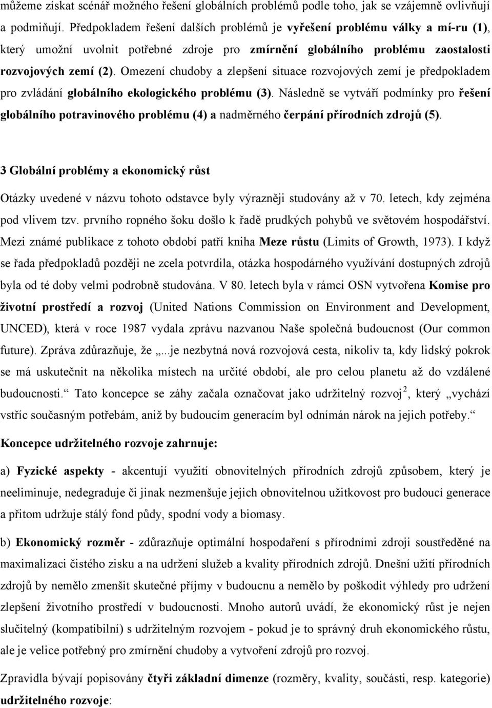 Omezení chudoby a zlepšení situace rozvojových zemí je předpokladem pro zvládání globálního ekologického problému (3).