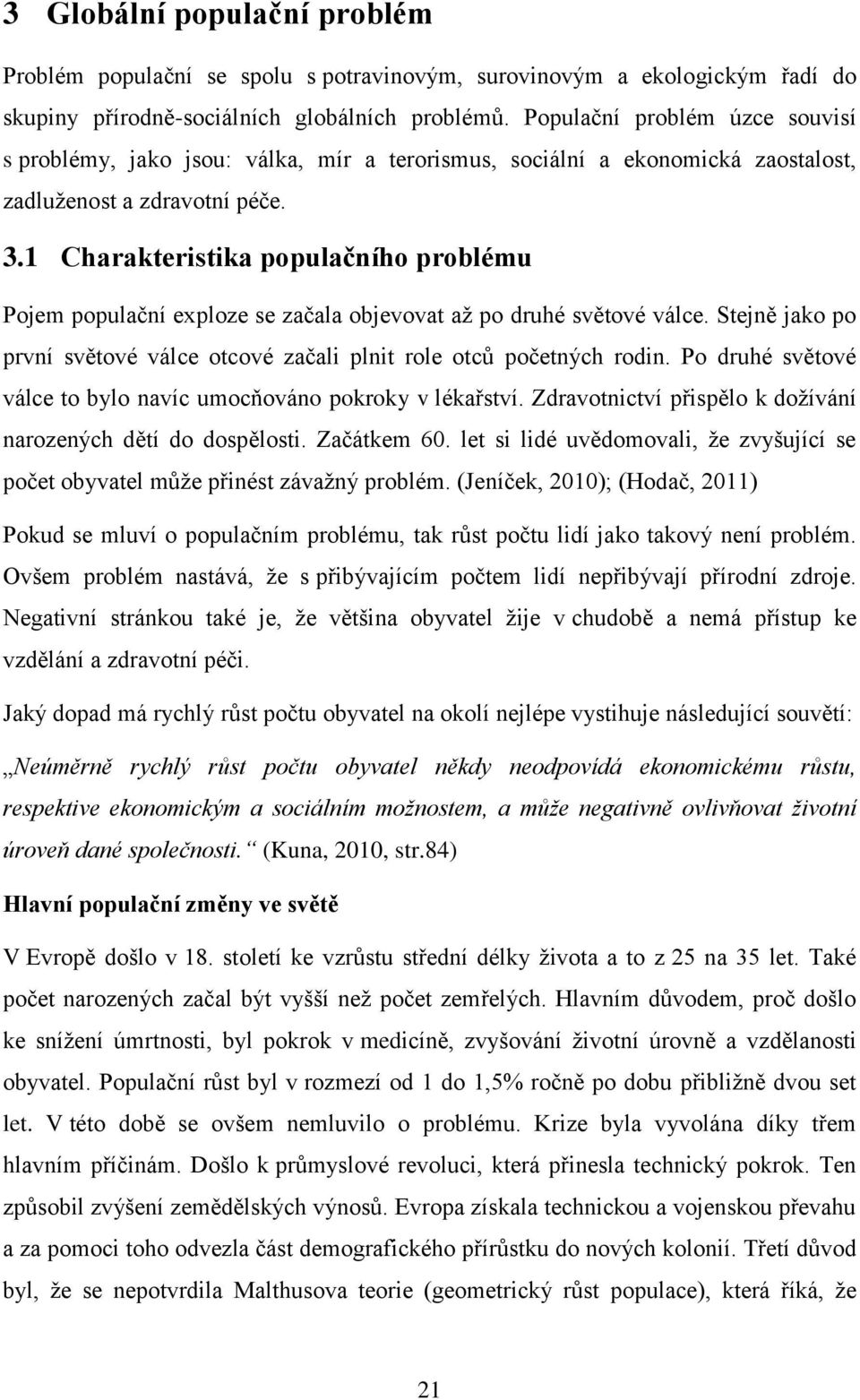 1 Charakteristika populačního problému Pojem populační exploze se začala objevovat až po druhé světové válce. Stejně jako po první světové válce otcové začali plnit role otců početných rodin.