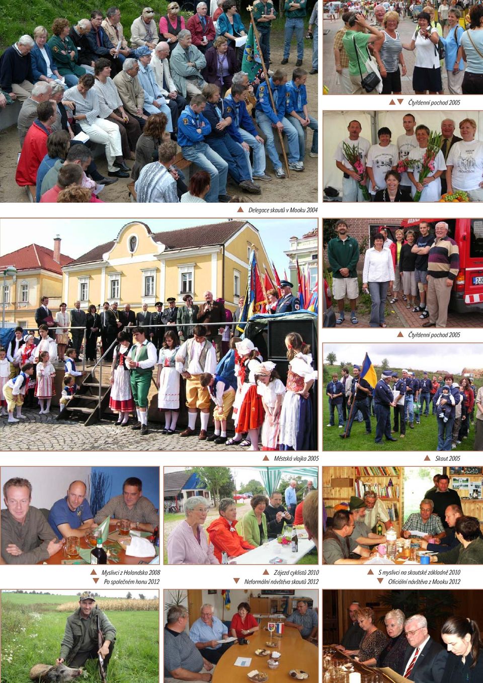 Městská vlajka 2005 Skaut 2005 Myslivci z Holandska 2008 Po společném honu