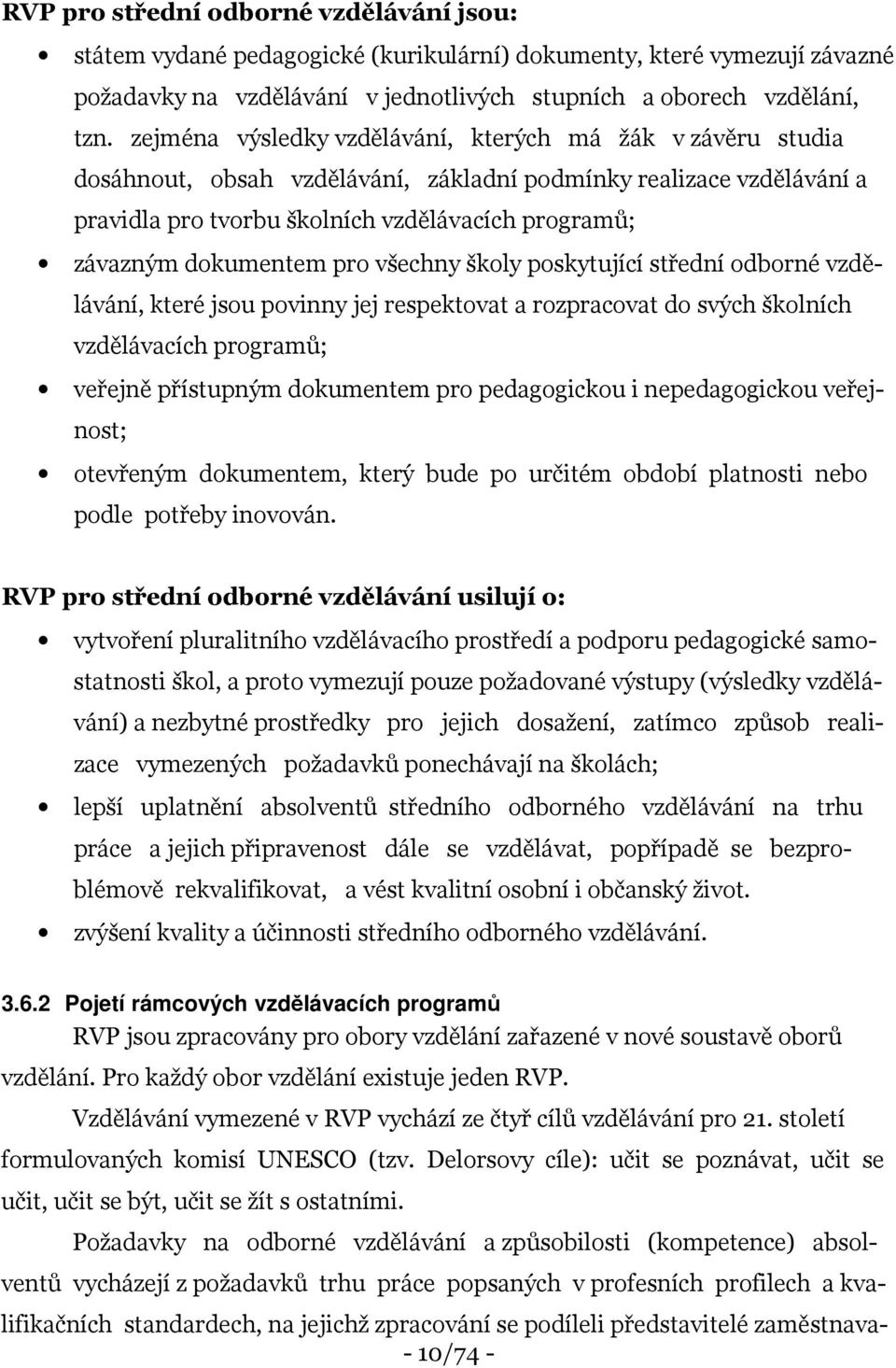 dokumentem pro všechny školy poskytující střední odborné vzdělávání, které jsou povinny jej respektovat a rozpracovat do svých školních vzdělávacích programů; veřejně přístupným dokumentem pro