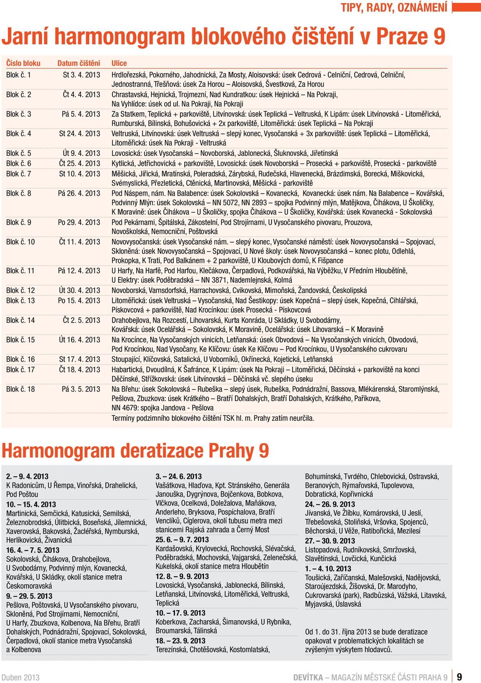 4. 2013 Chrastavská, Hejnická, Trojmezní, Nad Kundratkou: úsek Hejnická Na Pokraji, Na Vyhlídce: úsek od ul. Na Pokraji, Na Pokraji Blok č. 3 Pá 5. 4.