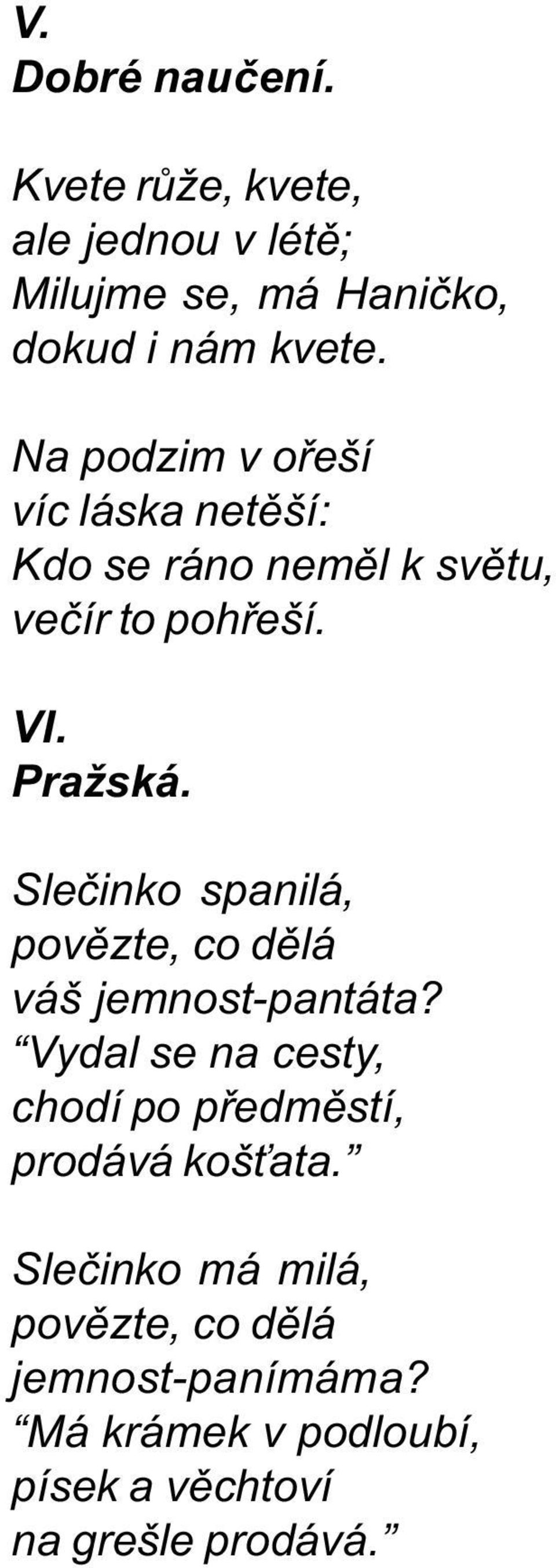 Sleèinko spanilá, povìzte, co dìlá váš jemnost-pantáta?