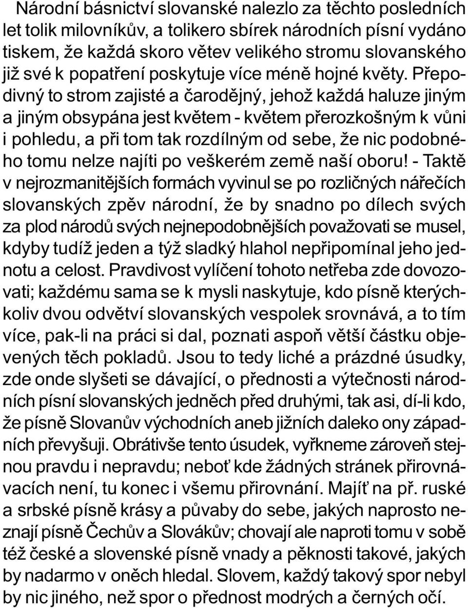 Pøepodivný to strom zajisté a èarodìjný, jehož každá haluze jiným a jiným obsypána jest kvìtem - kvìtem pøerozkošným k vùni i pohledu, a pøi tom tak rozdílným od sebe, že nic podobného tomu nelze