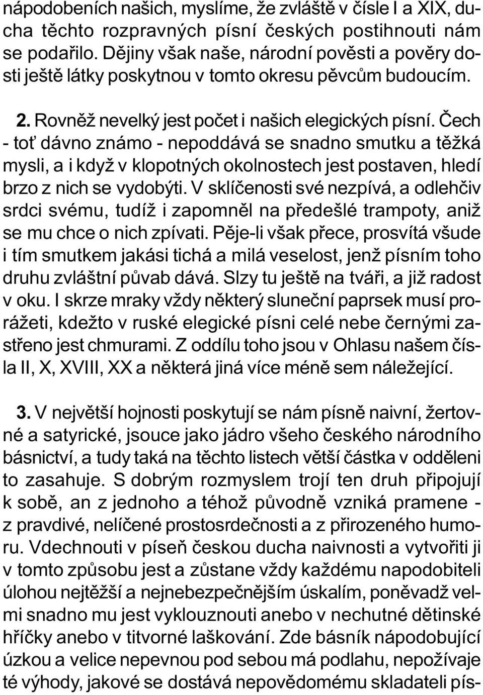 Èech - to dávno známo - nepoddává se snadno smutku a tìžká mysli, a i když v klopotných okolnostech jest postaven, hledí brzo z nich se vydobýti.