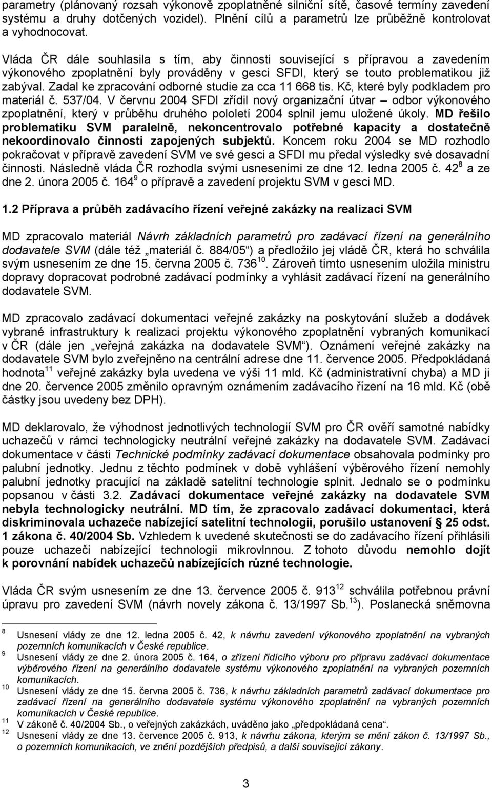 Zadal ke zpracování odborné studie za cca 11 668 tis. Kč, které byly podkladem pro materiál č. 537/04.