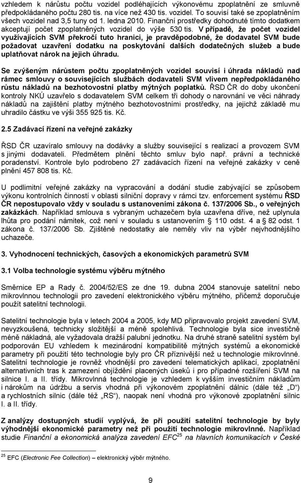 V případě, že počet vozidel využívajících SVM překročí tuto hranici, je pravděpodobné, že dodavatel SVM bude požadovat uzavření dodatku na poskytování dalších dodatečných služeb a bude uplatňovat