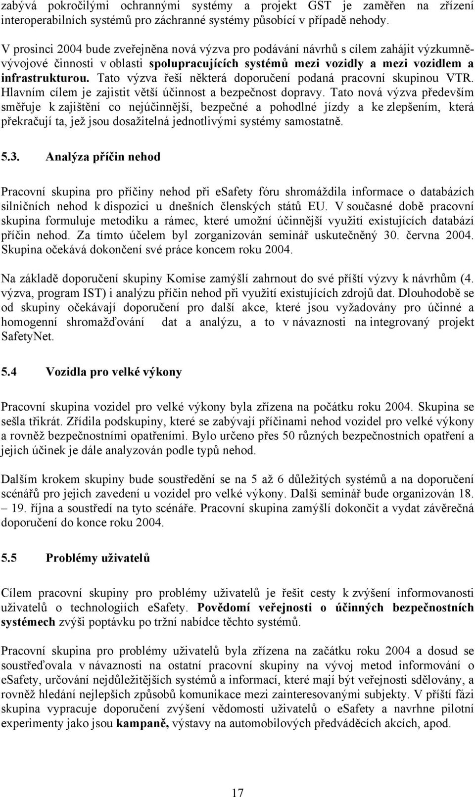 Tato výzva řeší některá doporučení podaná pracovní skupinou VTR. Hlavním cílem je zajistit větší účinnost a bezpečnost dopravy.