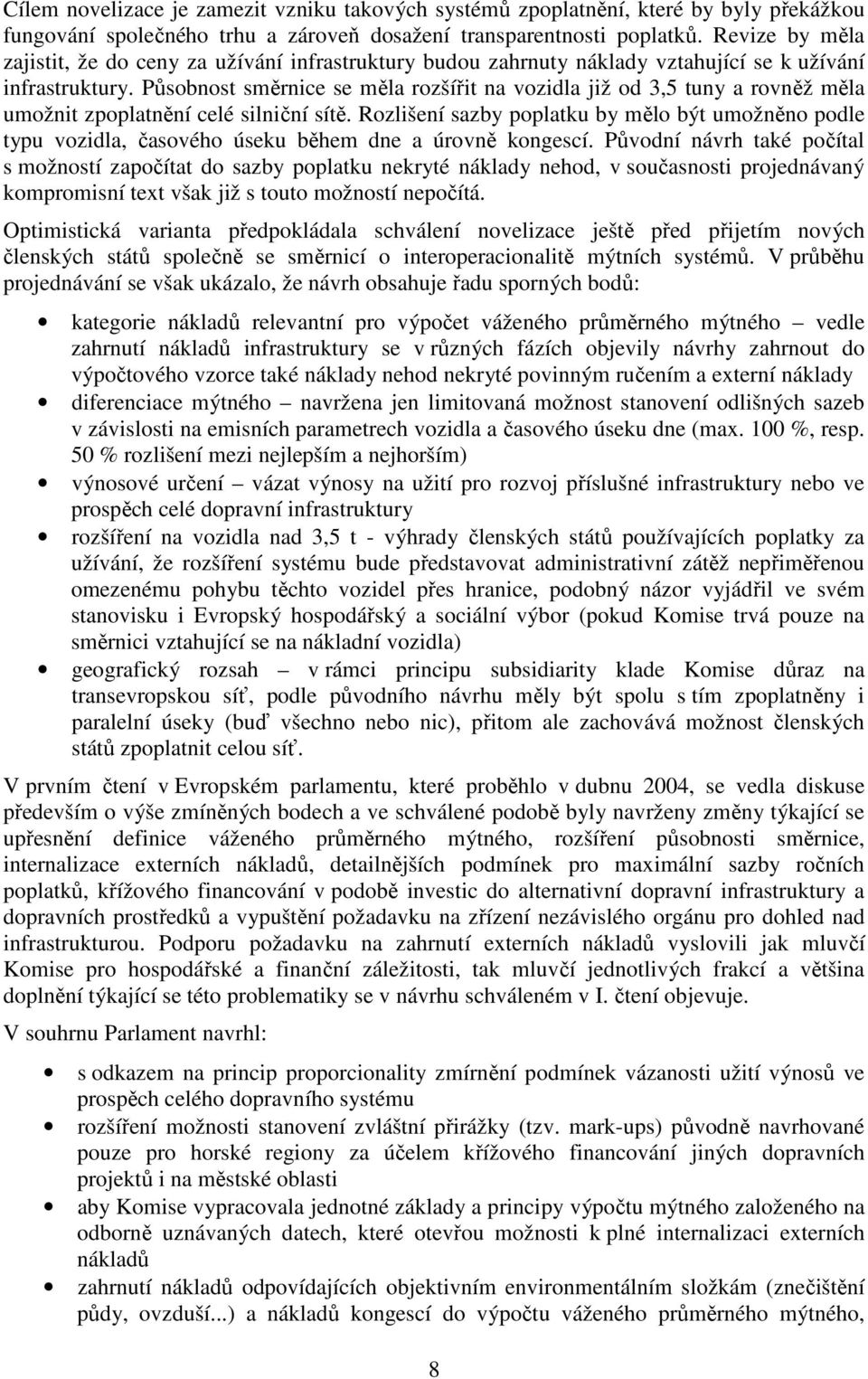 Působnost směrnice se měla rozšířit na vozidla již od 3,5 tuny a rovněž měla umožnit zpoplatnění celé silniční sítě.