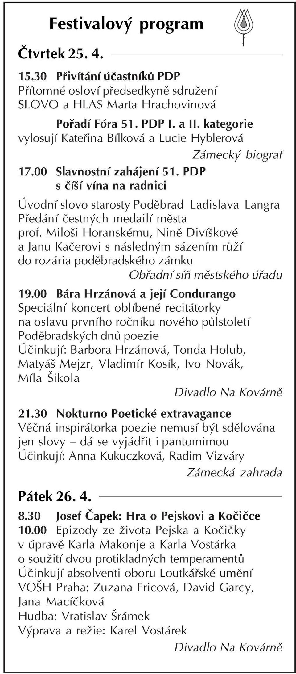 Miloši Horanskému, Nině Divíškové a Janu Kačerovi s následným sázením růží do rozária poděbradského zámku Obřadní síň městského úřadu 19.