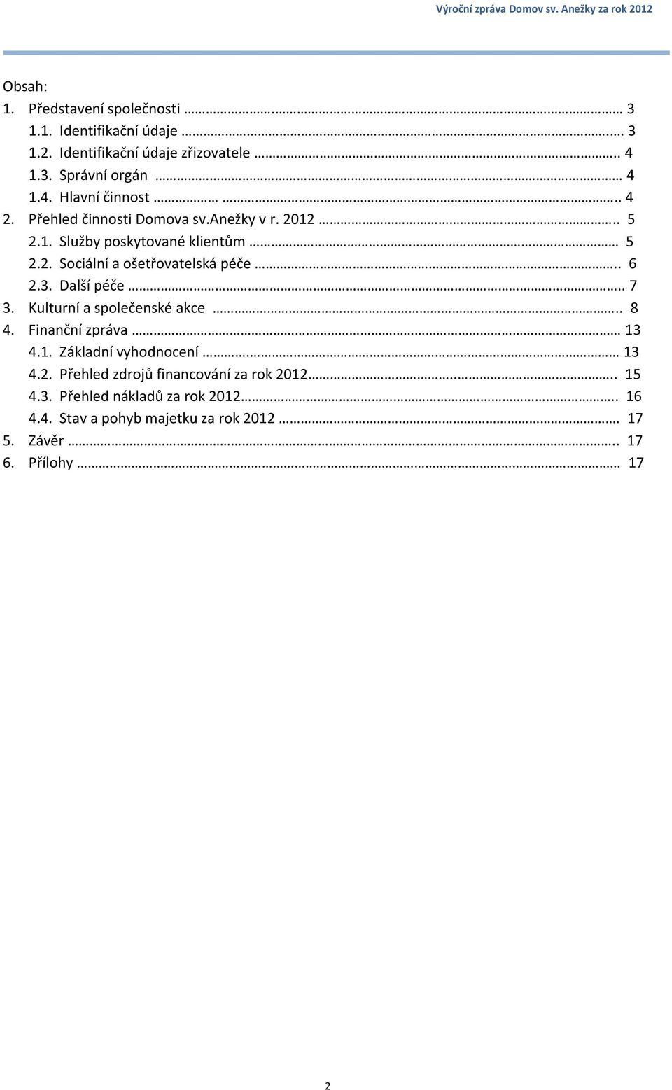 Další péče.. 7 3. Kulturní a společenské akce.. 8 4. Finanční zpráva 13 4.1. Základní vyhodnocení. 13 4.2.