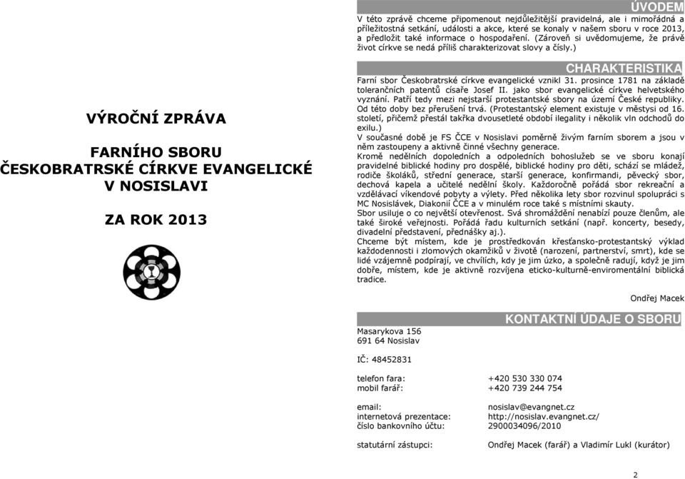 ) VÝROČNÍ ZPRÁVA FARNÍHO SBORU ČESKOBRATRSKÉ CÍRKVE EVANGELICKÉ V NOSISLAVI ZA ROK 2013 CHARAKTERISTIKA Farní sbor Českobratrské církve evangelické vznikl 31.