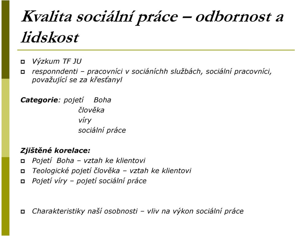 sociální práce Zjištěné korelace: Pojetí Boha vztah ke klientovi Teologické pojetí člověka vztah