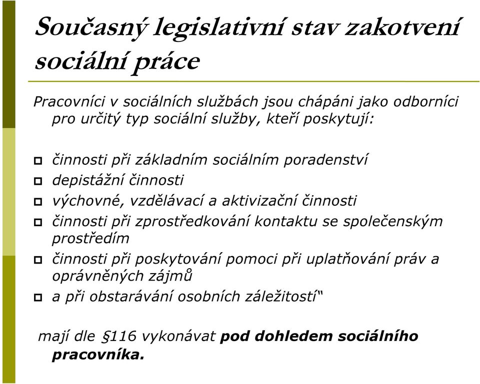 aktivizační činnosti činnosti při zprostředkování kontaktu se společenským prostředím činnosti při poskytování pomoci při