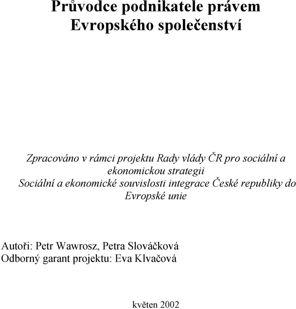 ekonomické souvislosti integrace České republiky do Evropské unie Autoři: