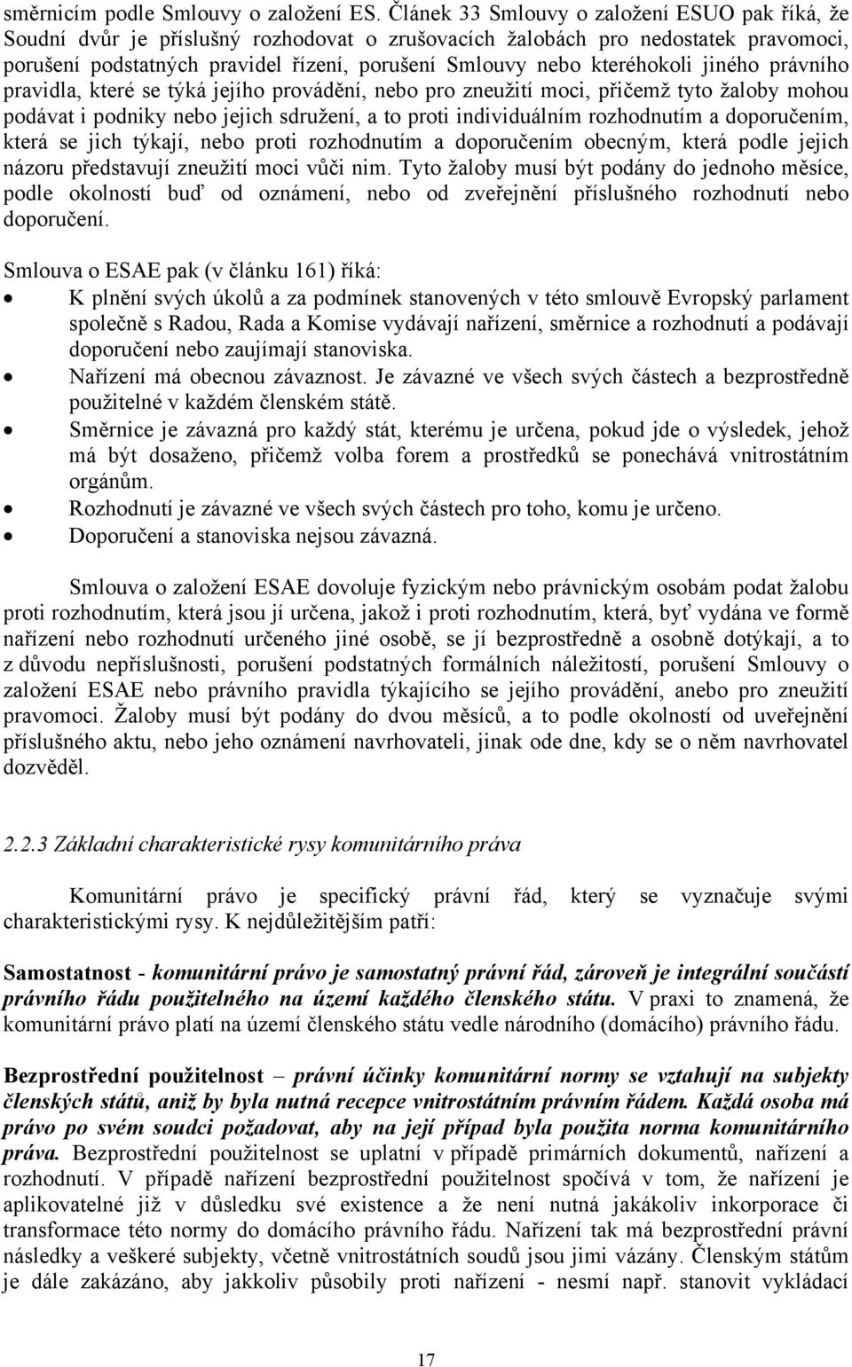 kteréhokoli jiného právního pravidla, které se týká jejího provádění, nebo pro zneužití moci, přičemž tyto žaloby mohou podávat i podniky nebo jejich sdružení, a to proti individuálním rozhodnutím a