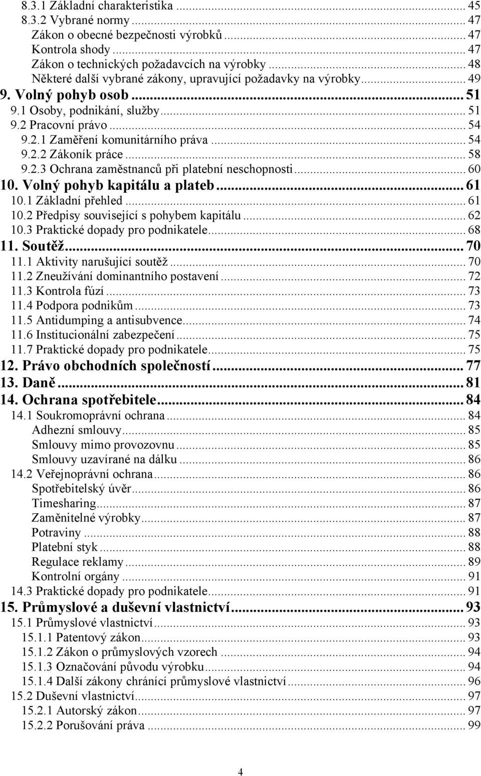 .. 54 9.2.2 Zákoník práce... 58 9.2.3 Ochrana zaměstnanců při platební neschopnosti... 60 10. Volný pohyb kapitálu a plateb... 61 10.1 Základní přehled... 61 10.2 Předpisy související s pohybem kapitálu.