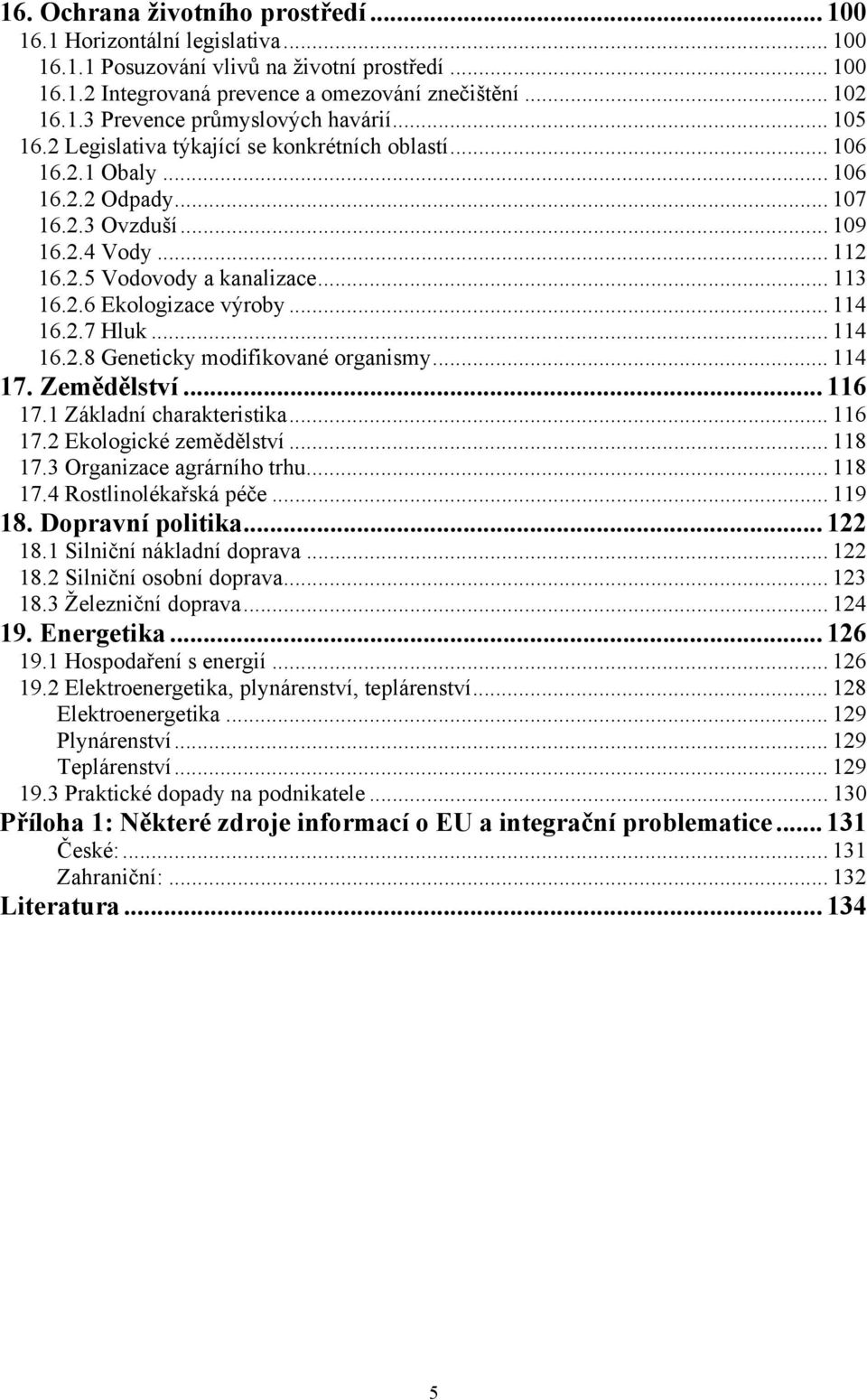 .. 114 16.2.7 Hluk... 114 16.2.8 Geneticky modifikované organismy... 114 17. Zemědělství... 116 17.1 Základní charakteristika... 116 17.2 Ekologické zemědělství... 118 17.3 Organizace agrárního trhu.