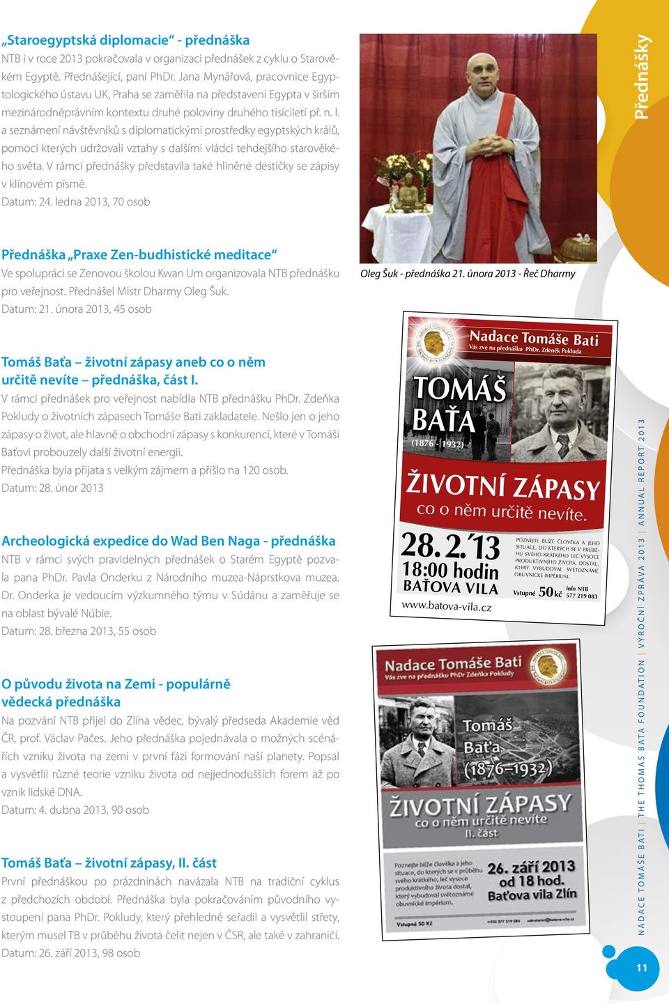 a seznámení návštěvníků s diplomatickými prostředky egyptských králů, pomocí kterých udržovali vztahy s dalšími vládci tehdejšího starověkého světa.