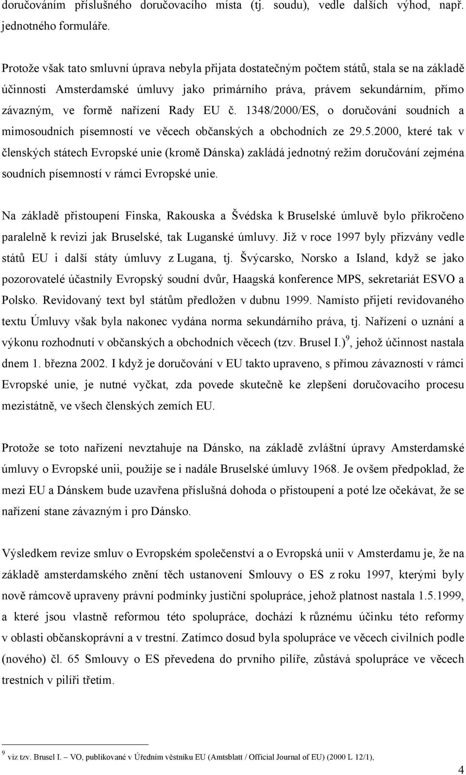 nařízení Rady EU č. 1348/2000/ES, o doručování soudních a mimosoudních písemností ve věcech občanských a obchodních ze 29.5.