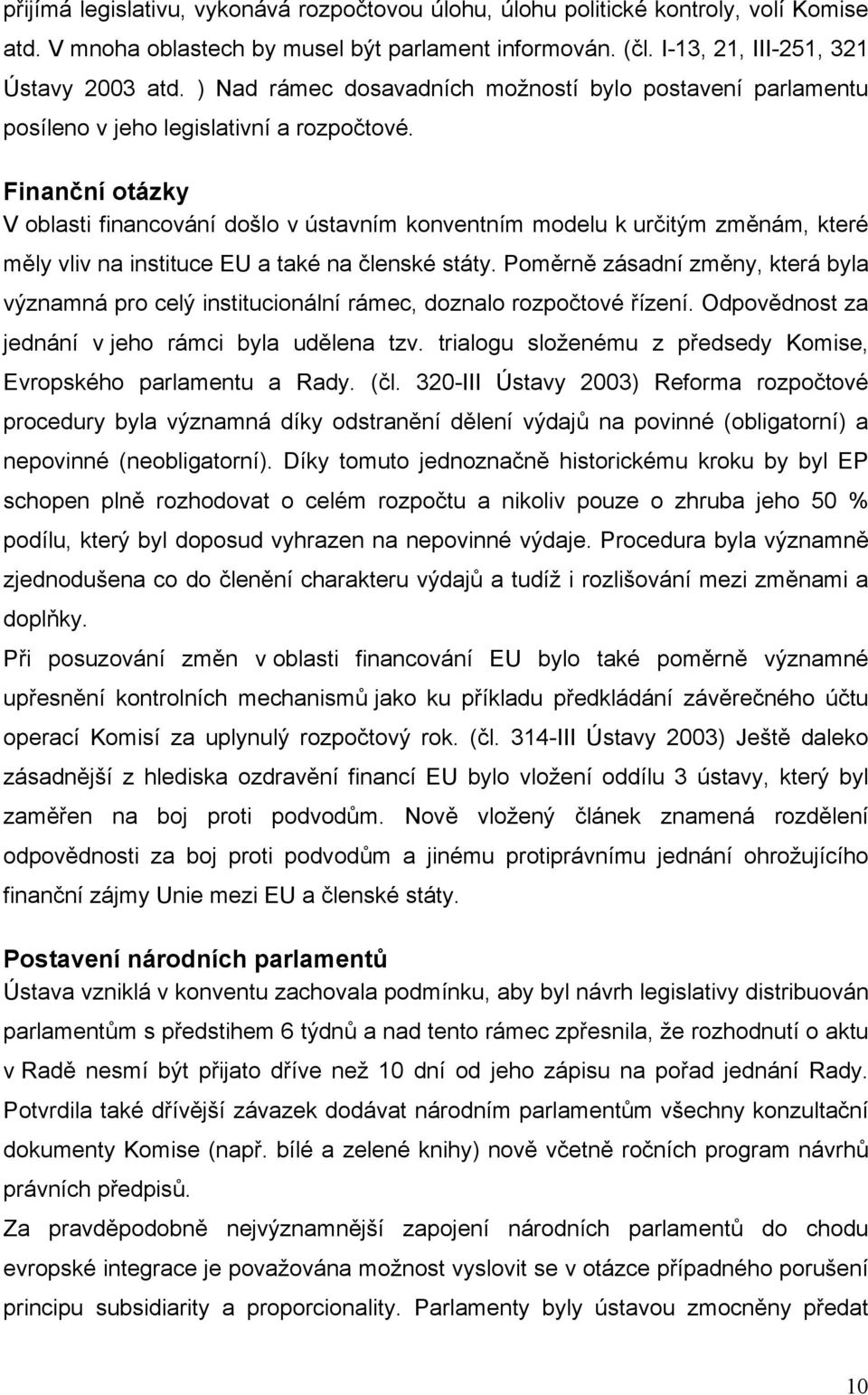 Finanční otázky V oblasti financování došlo v ústavním konventním modelu k určitým změnám, které měly vliv na instituce EU a také na členské státy.