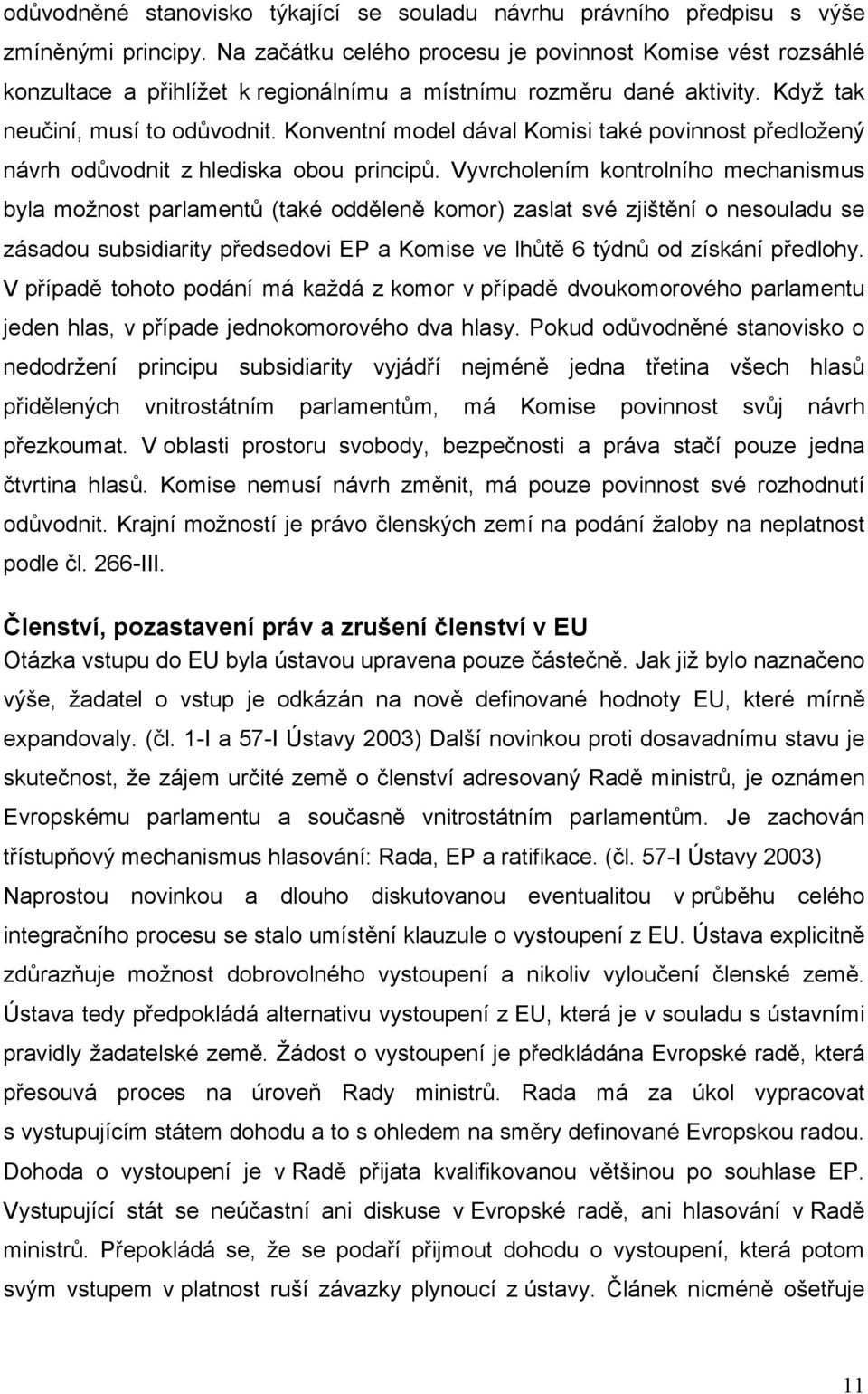 Konventní model dával Komisi také povinnost předložený návrh odůvodnit z hlediska obou principů.