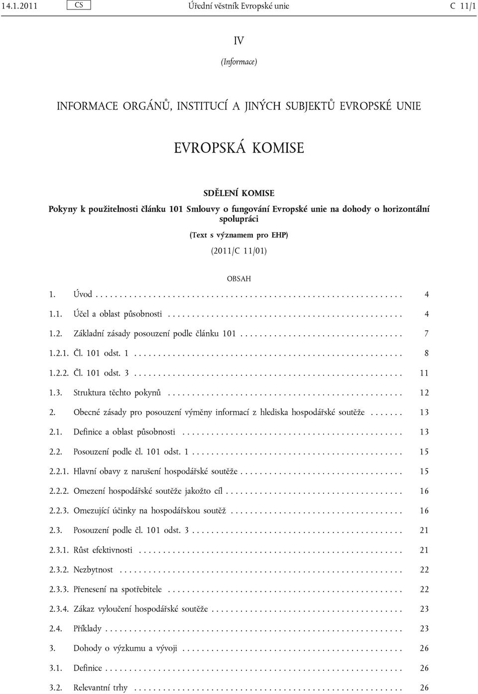 ................................................ 4 1.2. Základní zásady posouzení podle článku 101.................................. 7 1.2.1. Čl. 101 odst. 1........................................................ 8 1.