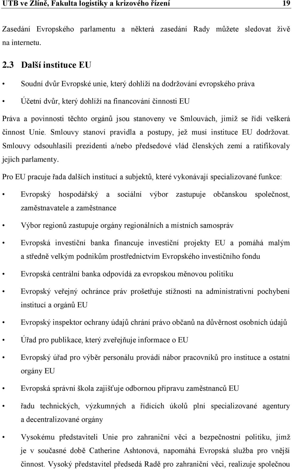 Smlouvách, jimiž se řídí veškerá činnost Unie. Smlouvy stanoví pravidla a postupy, jež musí instituce EU dodržovat.