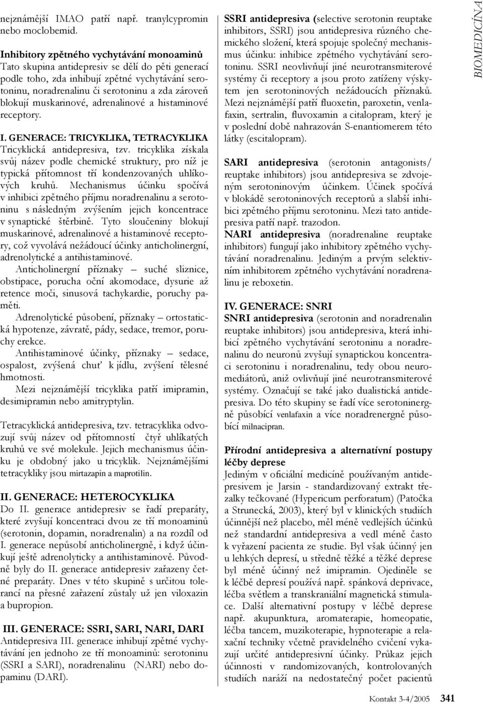 muskarinové, adrenalinové a histaminové receptory. I. GENERACE: TRICYKLIKA, TETRACYKLIKA Tricyklická antidepresiva, tzv.