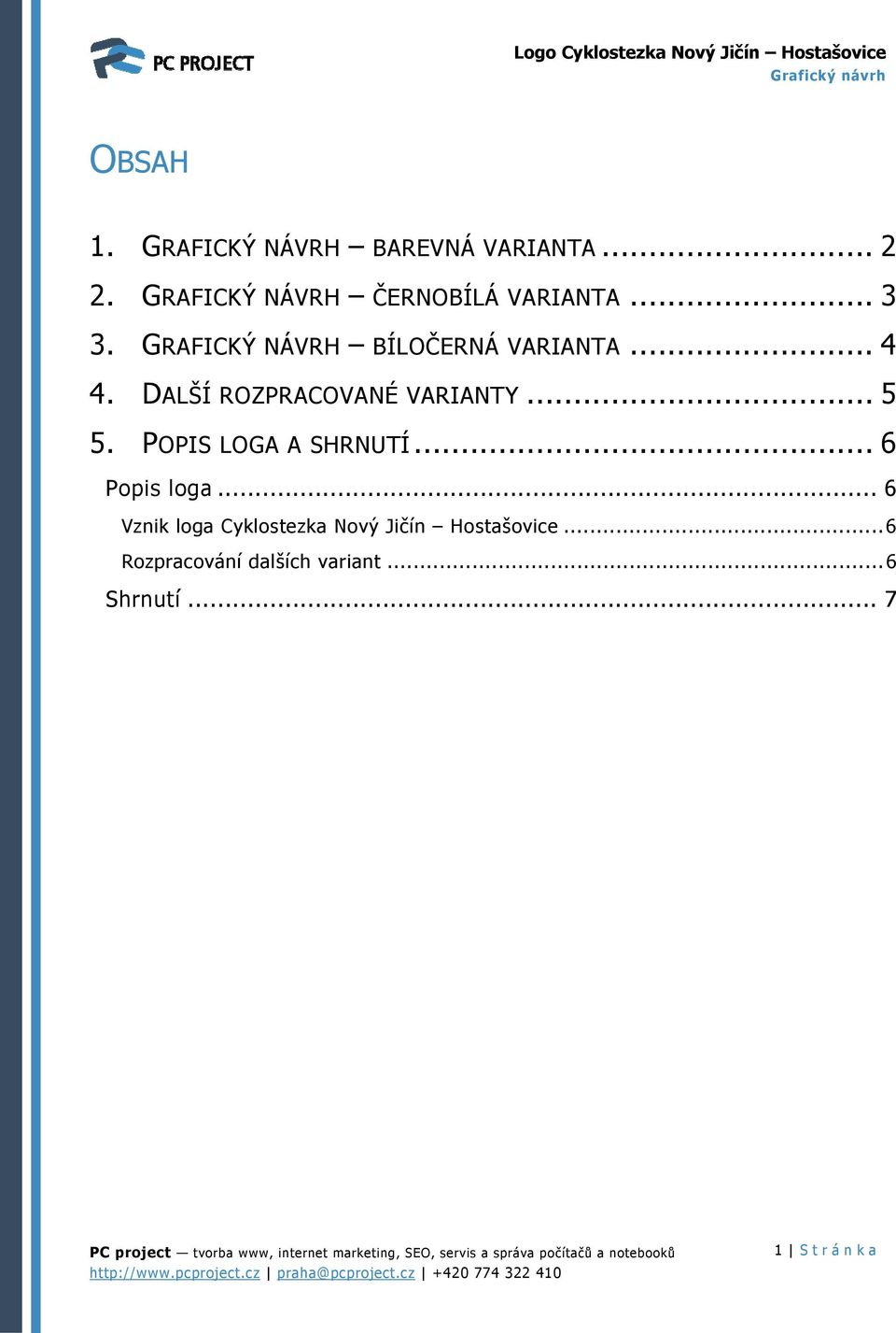 .. 4 4. DALŠÍ ROZPRACOVANÉ VARIANTY... 5 5. POPIS LOGA A SHRNUTÍ... 6 Popis loga.