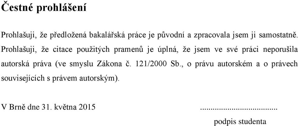 Prohlašuji, že citace použitých pramenů je úplná, že jsem ve své práci neporušila