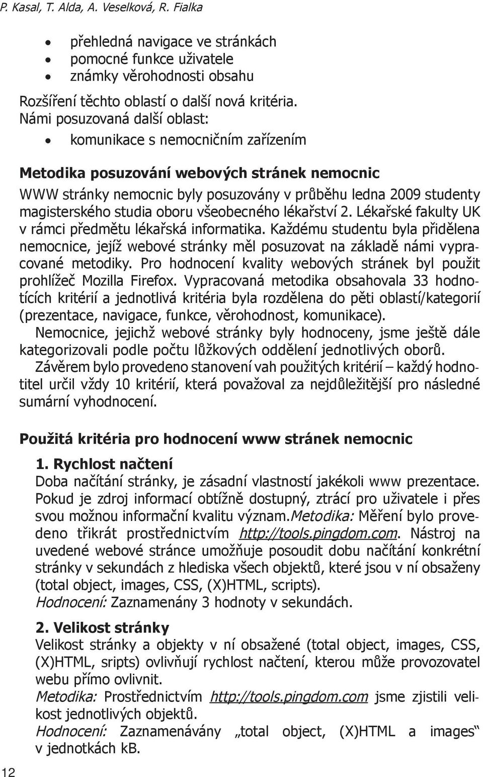 oboru všeobecného lékařství 2. Lékařské fakulty UK v rámci předmětu lékařská informatika.