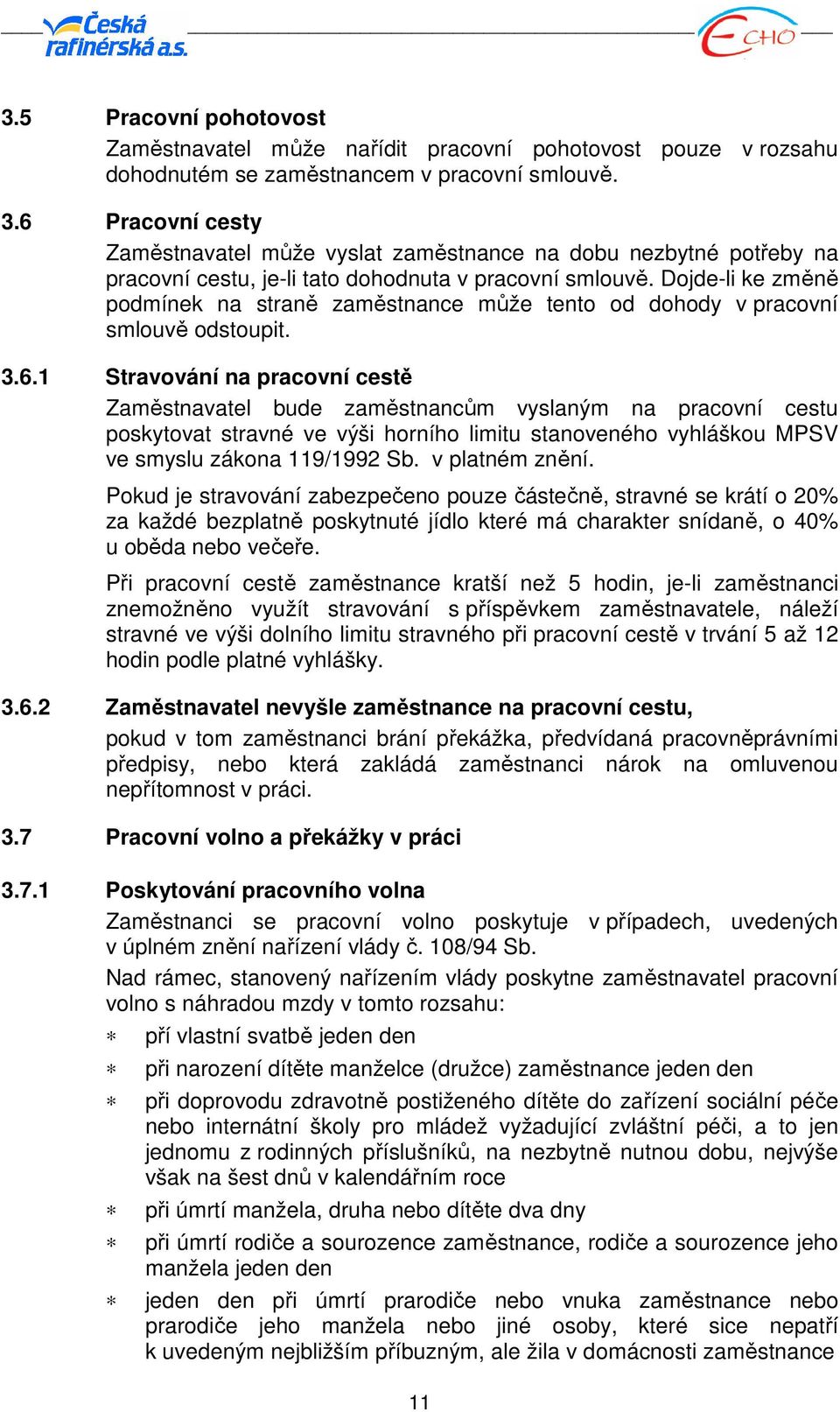 Dojde-li ke změně podmínek na straně zaměstnance může tento od dohody v pracovní smlouvě odstoupit. 3.6.