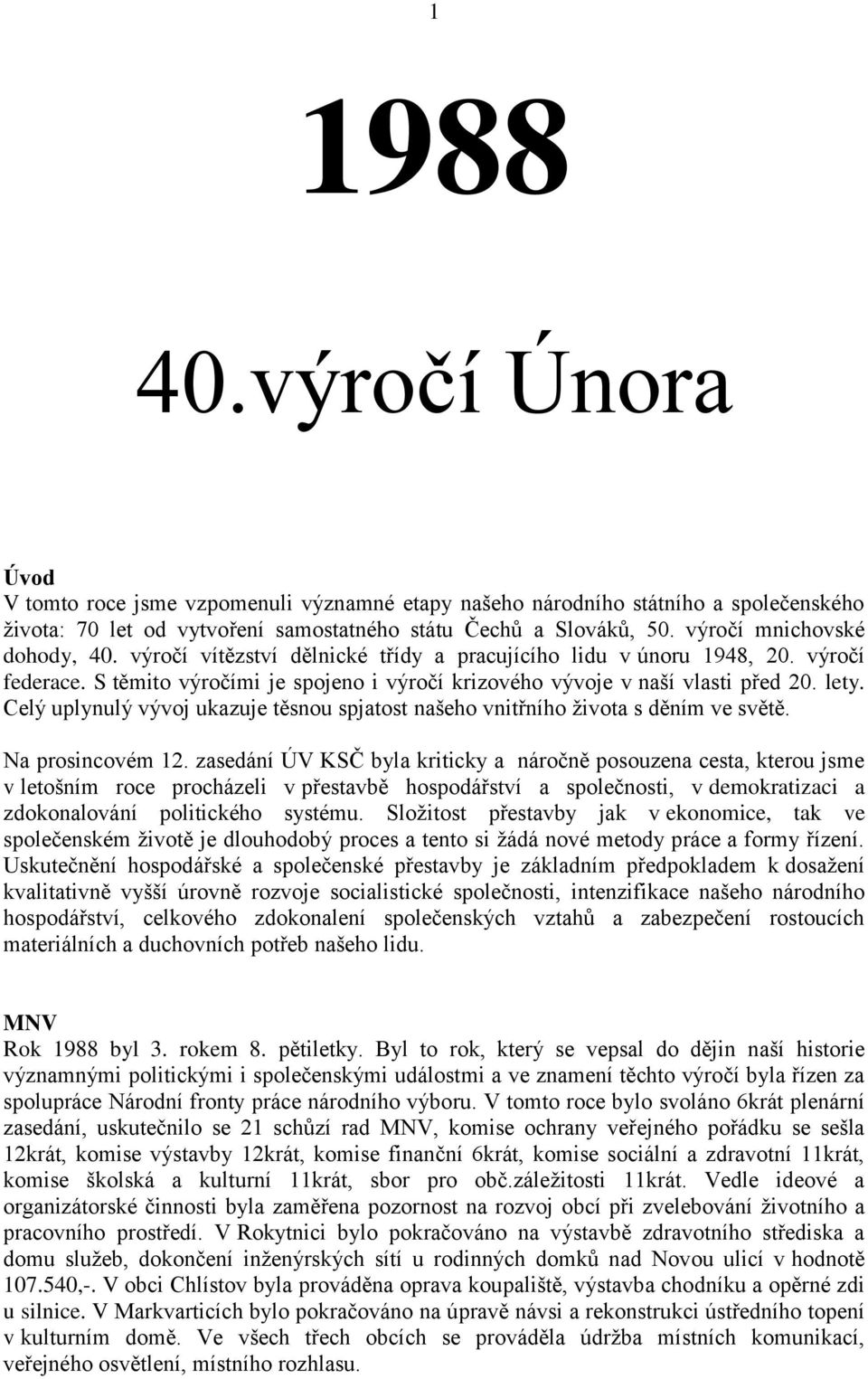 Celý uplynulý vývoj ukazuje těsnou spjatost našeho vnitřního života s děním ve světě. Na prosincovém 12.