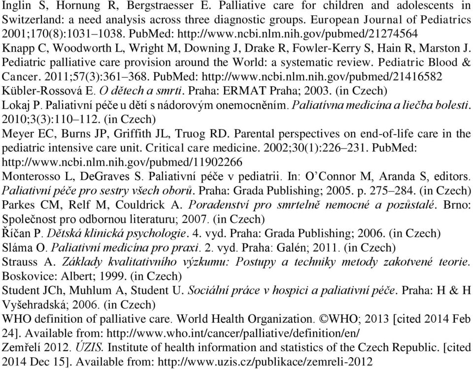 Pediatric palliative care provision around the World: a systematic review. Pediatric Blood & Cancer. 2011;57(3):361 368. PubMed: http://www.ncbi.nlm.nih.gov/pubmed/21416582 Kübler-Rossová E.