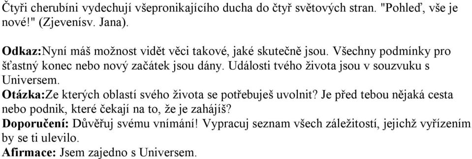 Události tvého života jsou v souzvuku s Universem. Otázka:Ze kterých oblastí svého života se potřebuješ uvolnit?